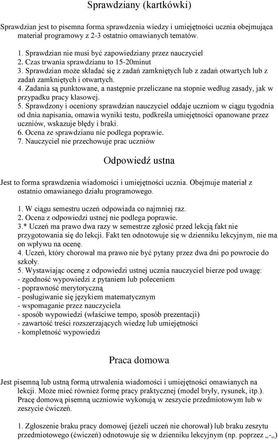 Sprawdzian może składać się z zadań zamkniętych lub z zadań otwartych lub z zadań zamkniętych i otwartych. 4.