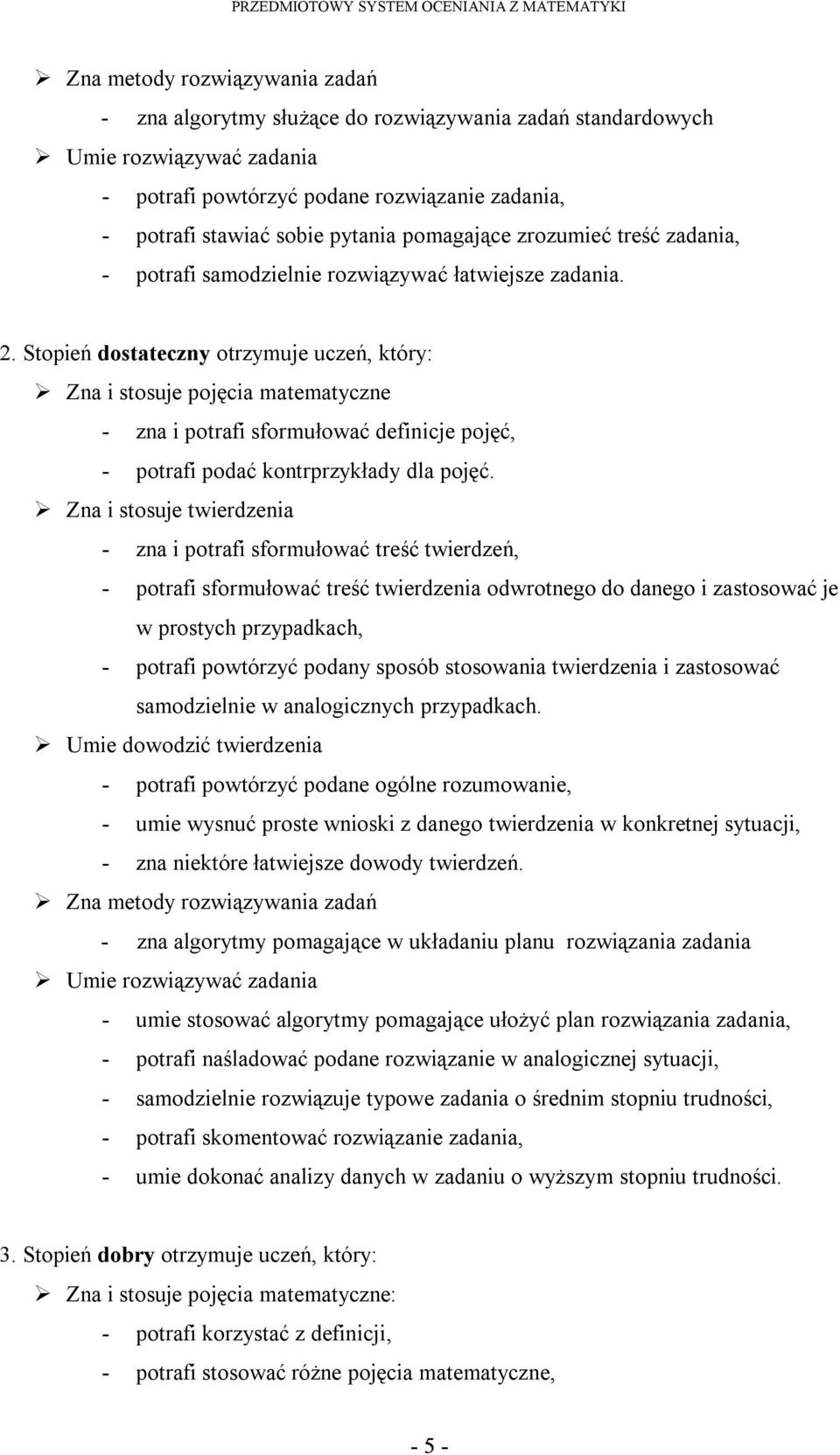 Stopień dostateczny otrzymuje uczeń, który: Zna i stosuje pojęcia matematyczne zna i potrafi sformułować definicje pojęć, potrafi podać kontrprzykłady dla pojęć.