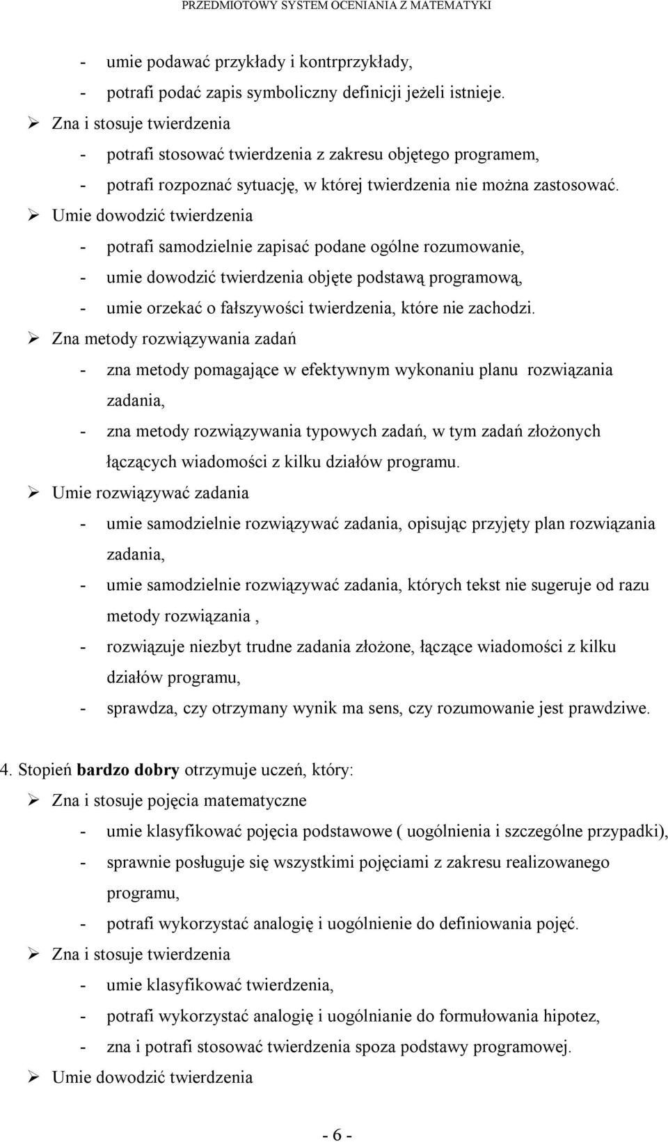 Umie dowodzić twierdzenia potrafi samodzielnie zapisać podane ogólne rozumowanie, umie dowodzić twierdzenia objęte podstawą programową, umie orzekać o fałszywości twierdzenia, które nie zachodzi.
