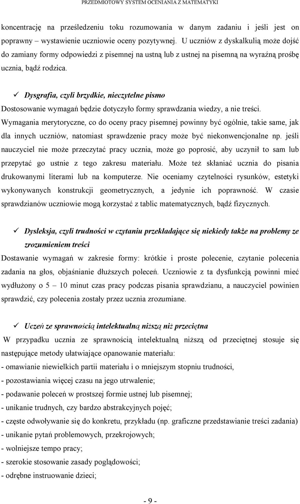 Dysgrafia, czyli brzydkie, nieczytelne pismo Dostosowanie wymagań będzie dotyczyło formy sprawdzania wiedzy, a nie treści.