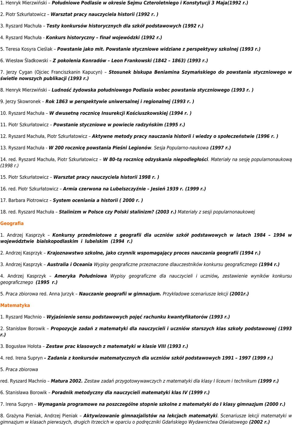 Powstanie styczniowe widziane z perspektywy szkolnej (1993 r.) 6. Wiesław Śladkowski Z pokolenia Konradów Leon Frankowski (1842 1863) (1993 r.) 7.