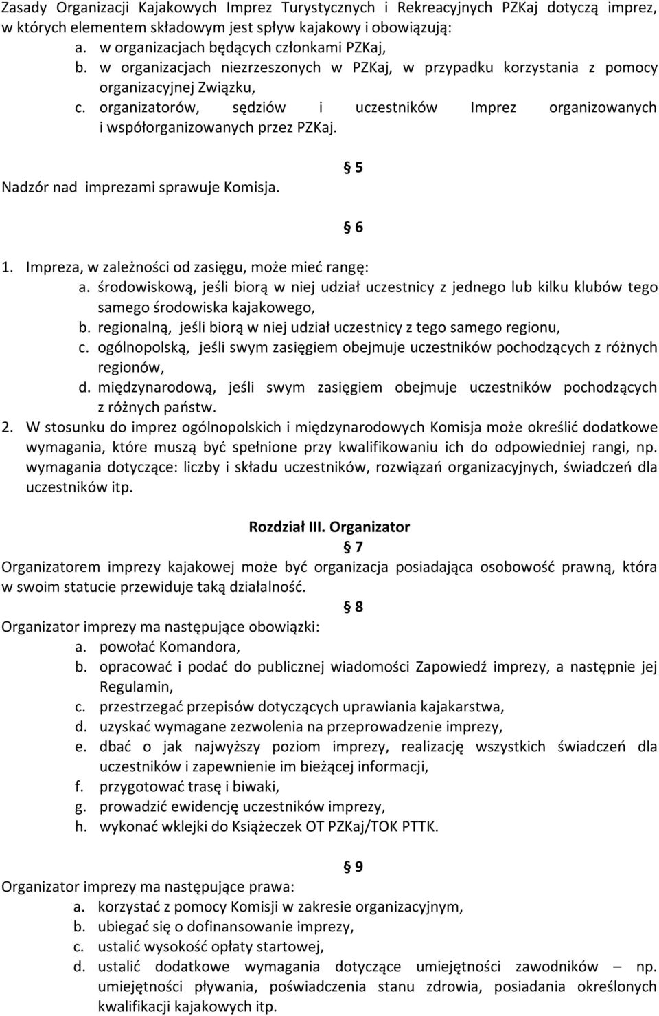 Nadzór nad imprezami sprawuje Komisja. 5 1. Impreza, w zależności od zasięgu, może mieć rangę: a.