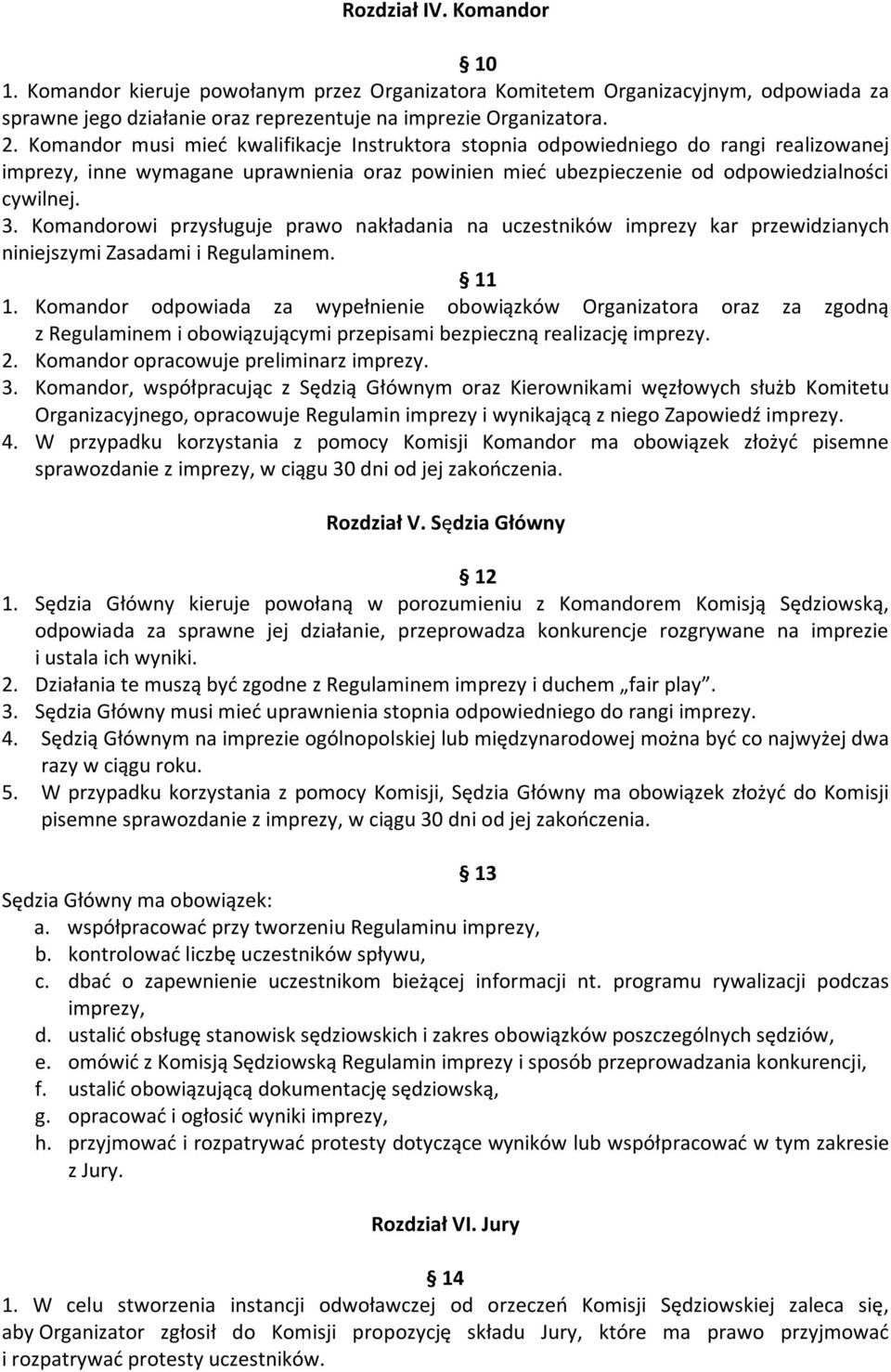 Komandorowi przysługuje prawo nakładania na uczestników imprezy kar przewidzianych niniejszymi Zasadami i Regulaminem. 11 1.