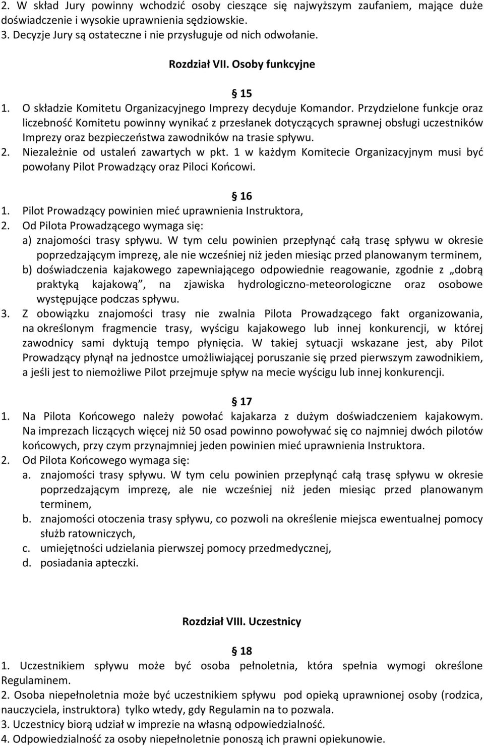 Przydzielone funkcje oraz liczebność Komitetu powinny wynikać z przesłanek dotyczących sprawnej obsługi uczestników Imprezy oraz bezpieczeństwa zawodników na trasie spływu. 2.