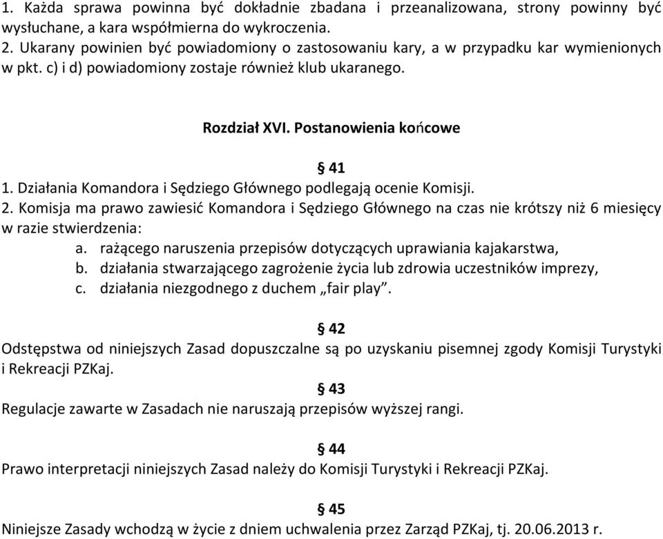 Działania Komandora i Sędziego Głównego podlegają ocenie Komisji. 2. Komisja ma prawo zawiesić Komandora i Sędziego Głównego na czas nie krótszy niż 6 miesięcy w razie stwierdzenia: a.