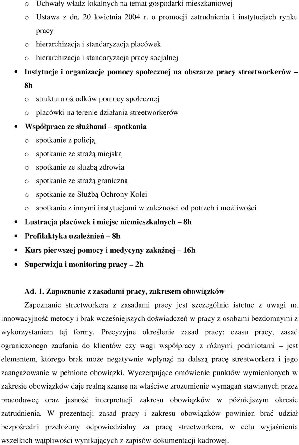 pracy streetworkerów 8h o struktura ośrodków pomocy społecznej o placówki na terenie działania streetworkerów Współpraca ze służbami spotkania o spotkanie z policją o spotkanie ze strażą miejską o