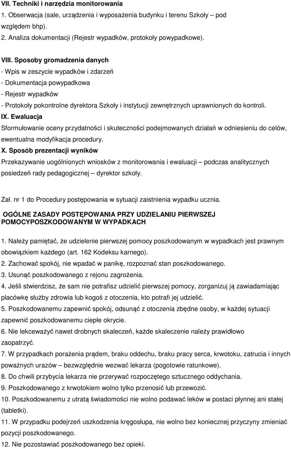 kontroli. IX. Ewaluacja Sformułowanie oceny przydatności i skuteczności podejmowanych działań w odniesieniu do celów, ewentualna modyfikacja procedury. X.