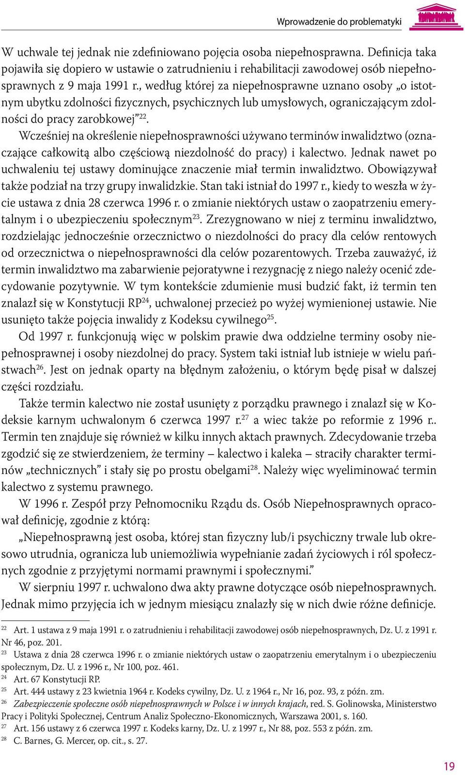 , według której za niepełnosprawne uznano osoby o istotnym ubytku zdolności fizycznych, psychicznych lub umysłowych, ograniczającym zdolności do pracy zarobkowej 22.