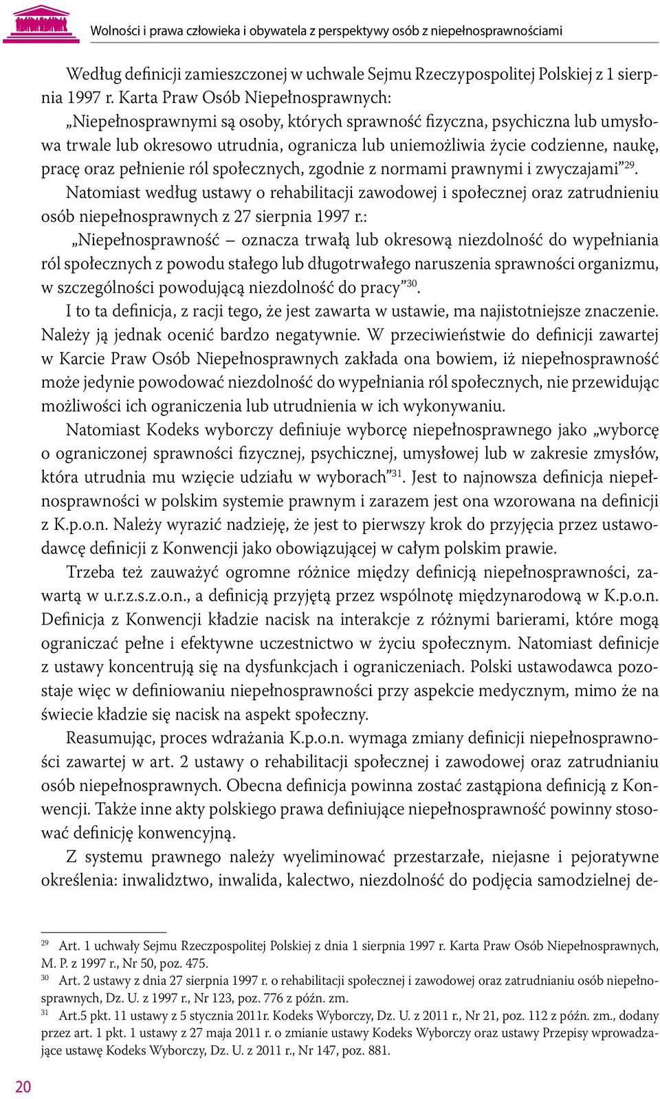 pracę oraz pełnienie ról społecznych, zgodnie z normami prawnymi i zwyczajami 29.