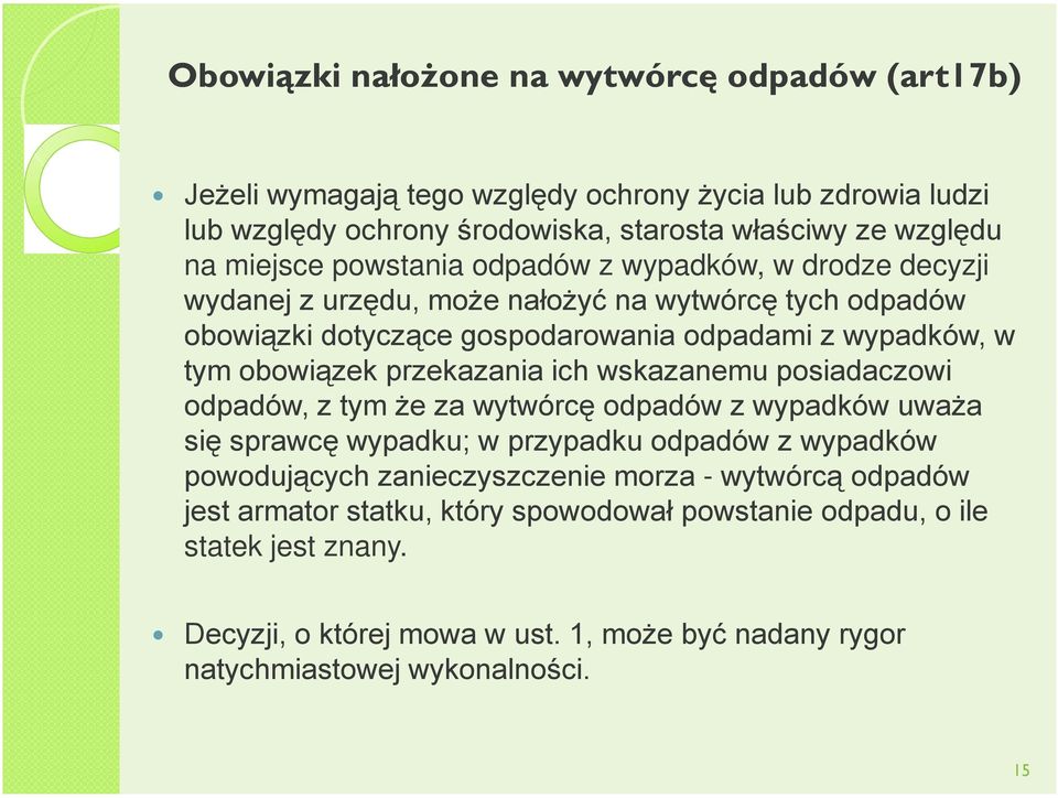 przekazania ich wskazanemu posiadaczowi odpadów, z tym że za wytwórcę odpadów z wypadków uważa się sprawcę wypadku; w przypadku odpadów z wypadków powodujących zanieczyszczenie