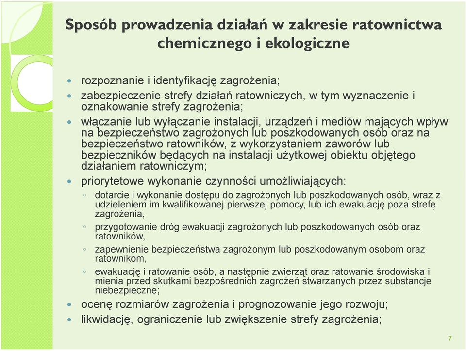 bezpieczników będących na instalacji użytkowej obiektu objętego działaniem ratowniczym; priorytetowe wykonanie czynności umożliwiających: dotarcie i wykonanie dostępu do zagrożonych lub