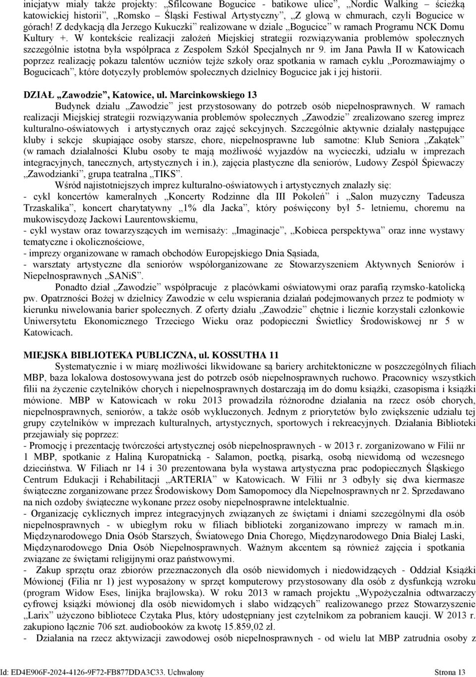 W kontekście realizacji założeń Miejskiej strategii rozwiązywania problemów społecznych szczególnie istotna była współpraca z Zespołem Szkół Specjalnych nr 9.