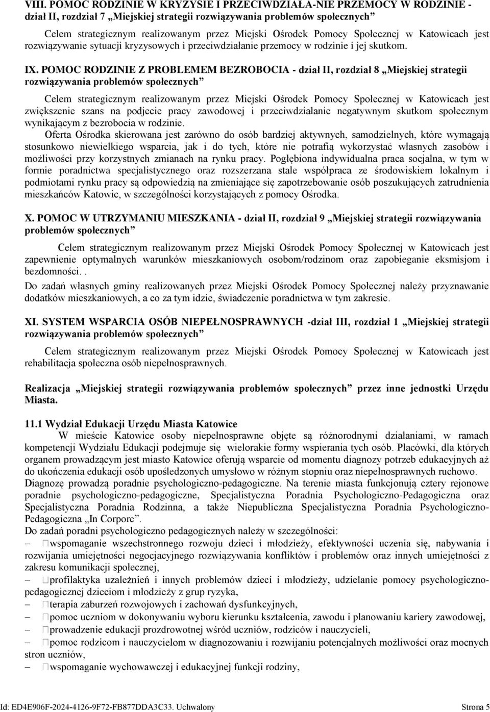 POMOC RODZINIE Z PROBLEMEM BEZROBOCIA - dział II, rozdział 8 Miejskiej strategii rozwiązywania problemów społecznych Celem strategicznym realizowanym przez Miejski Ośrodek Pomocy Społecznej w