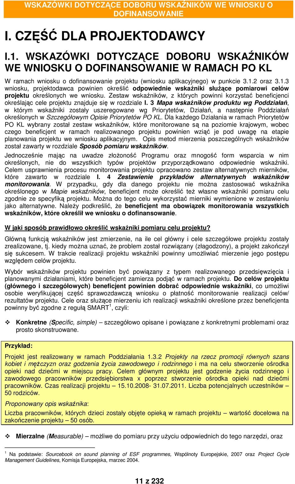 2 oraz 3.1.3 wniosku, projektodawca powinien określić odpowiednie wskaźniki służące pomiarowi celów projektu określonych we wniosku.