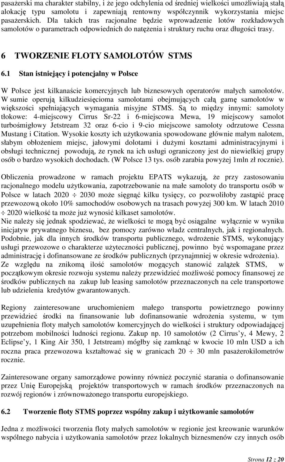 1 Stan istniejący i potencjalny w Polsce W Polsce jest kilkanaście komercyjnych lub biznesowych operatorów małych samolotów.