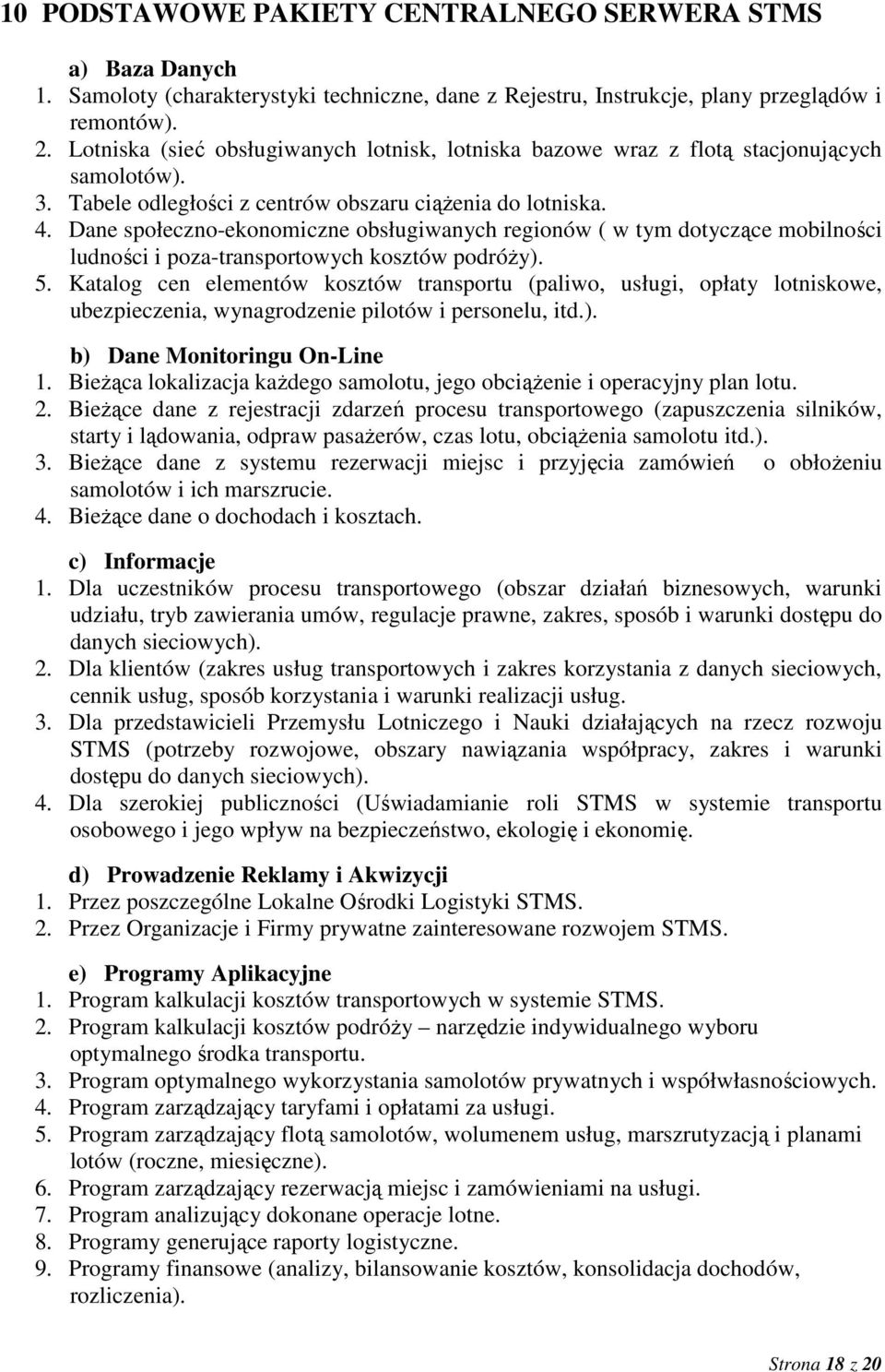 Dane społeczno-ekonomiczne obsługiwanych regionów ( w tym dotyczące mobilności ludności i poza-transportowych kosztów podróŝy). 5.