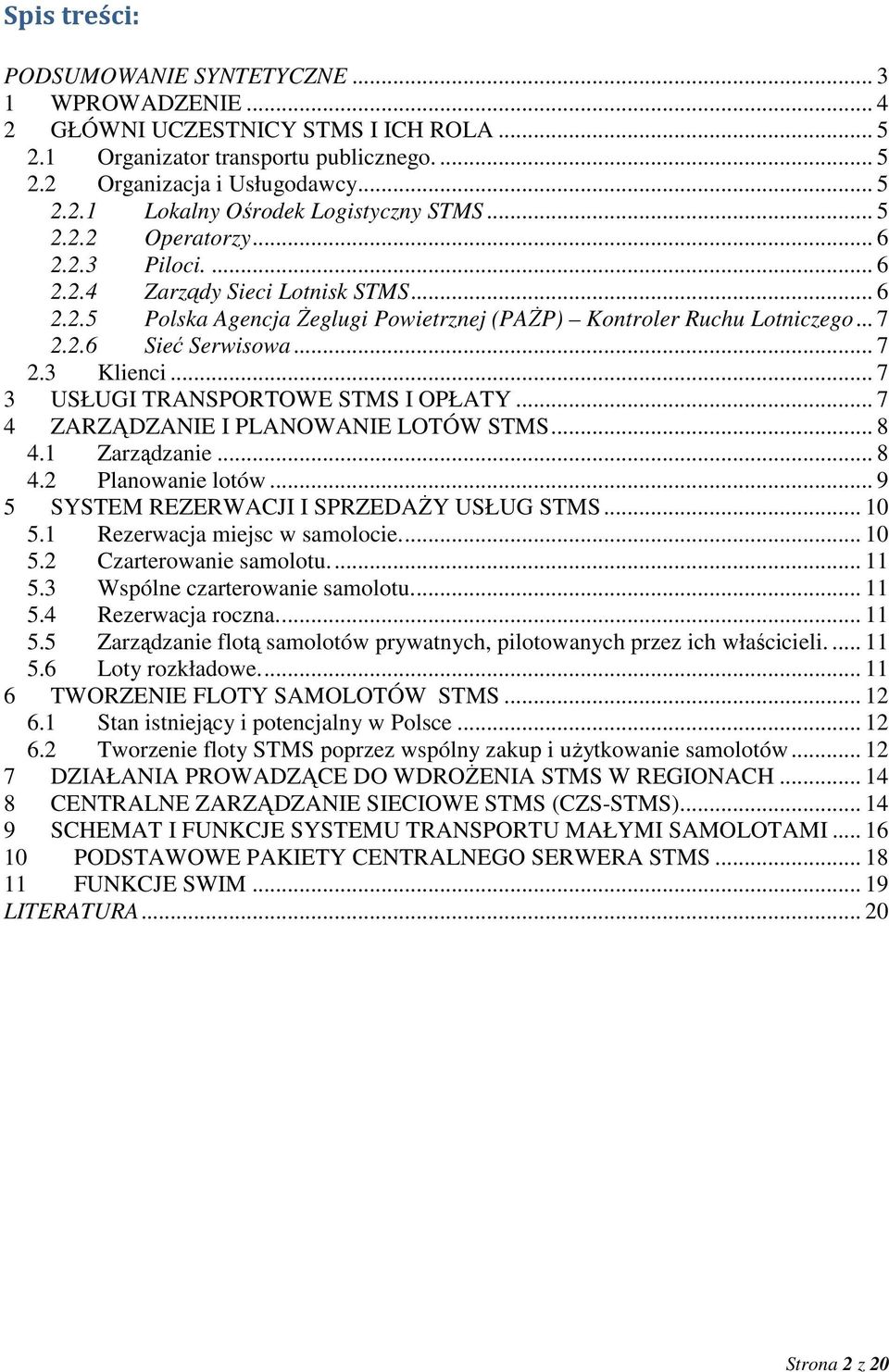 .. 7 3 USŁUGI TRANSPORTOWE STMS I OPŁATY... 7 4 ZARZĄDZANIE I PLANOWANIE LOTÓW STMS... 8 4.1 Zarządzanie... 8 4.2 Planowanie lotów... 9 5 SYSTEM REZERWACJI I SPRZEDAśY USŁUG STMS... 10 5.