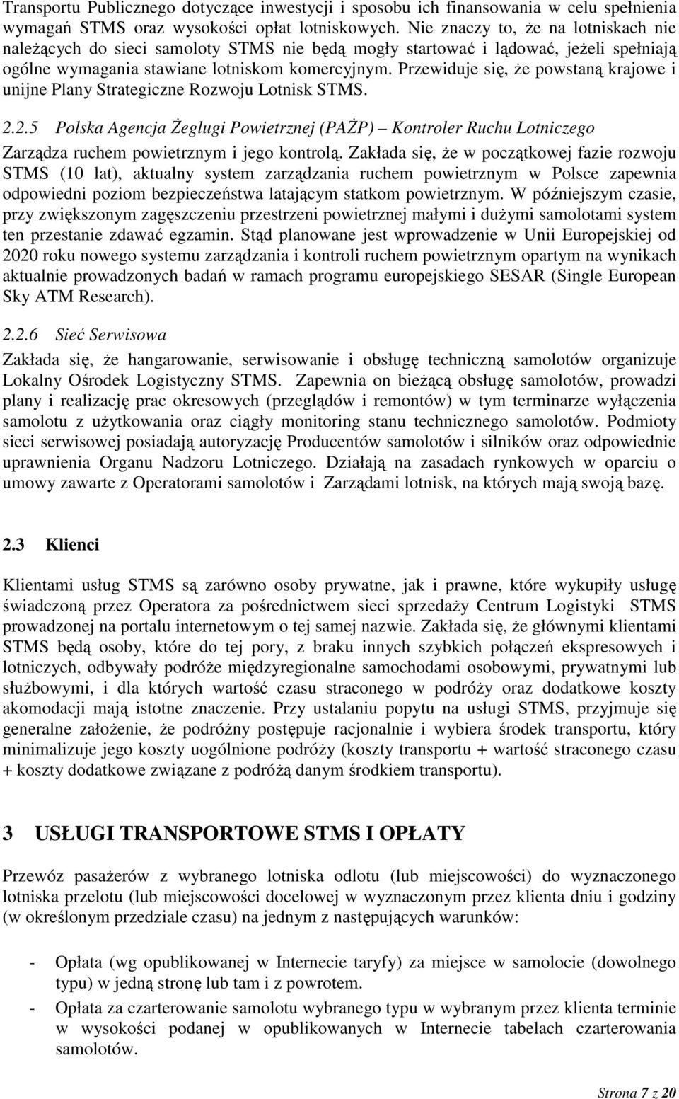 Przewiduje się, Ŝe powstaną krajowe i unijne Plany Strategiczne Rozwoju Lotnisk STMS. 2.