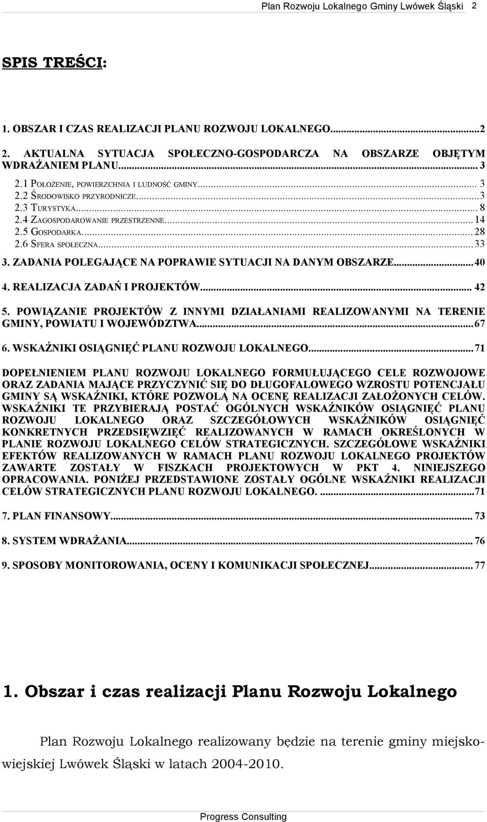 ZADANIA POLEGAJĄCE NA POPRAWIE SYTUACJI NA DANYM OBSZARZE...40 4. REALIZACJA ZADAŃ I PROJEKTÓW... 42 5. POWIĄZANIE PROJEKTÓW Z INNYMI DZIAŁANIAMI REALIZOWANYMI NA TERENIE GMINY, POWIATU I WOJEWÓDZTWA.
