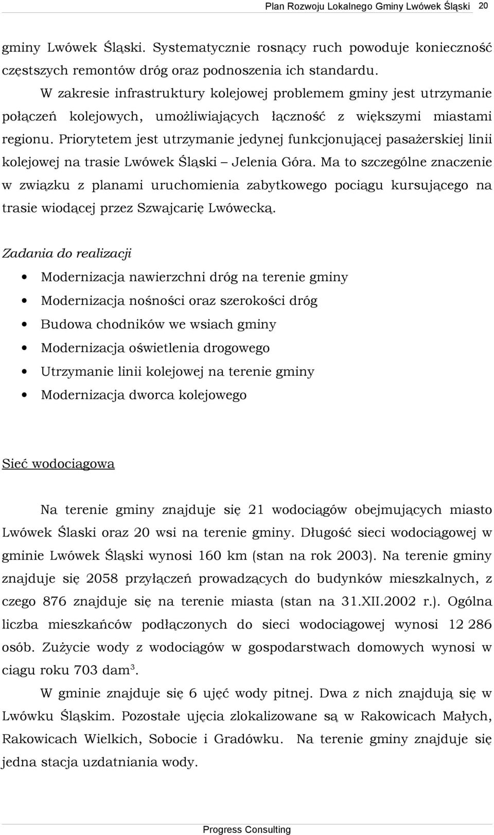 Priorytetem jest utrzymanie jedynej funkcjonującej pasażerskiej linii kolejowej na trasie Lwówek Śląski Jelenia Góra.