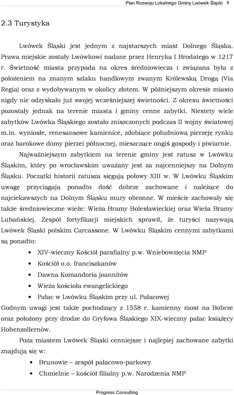 W późniejszym okresie miasto nigdy nie odzyskało już swojej wcześniejszej świetności. Z okresu świetności pozostały jednak na terenie miasta i gminy cenne zabytki.