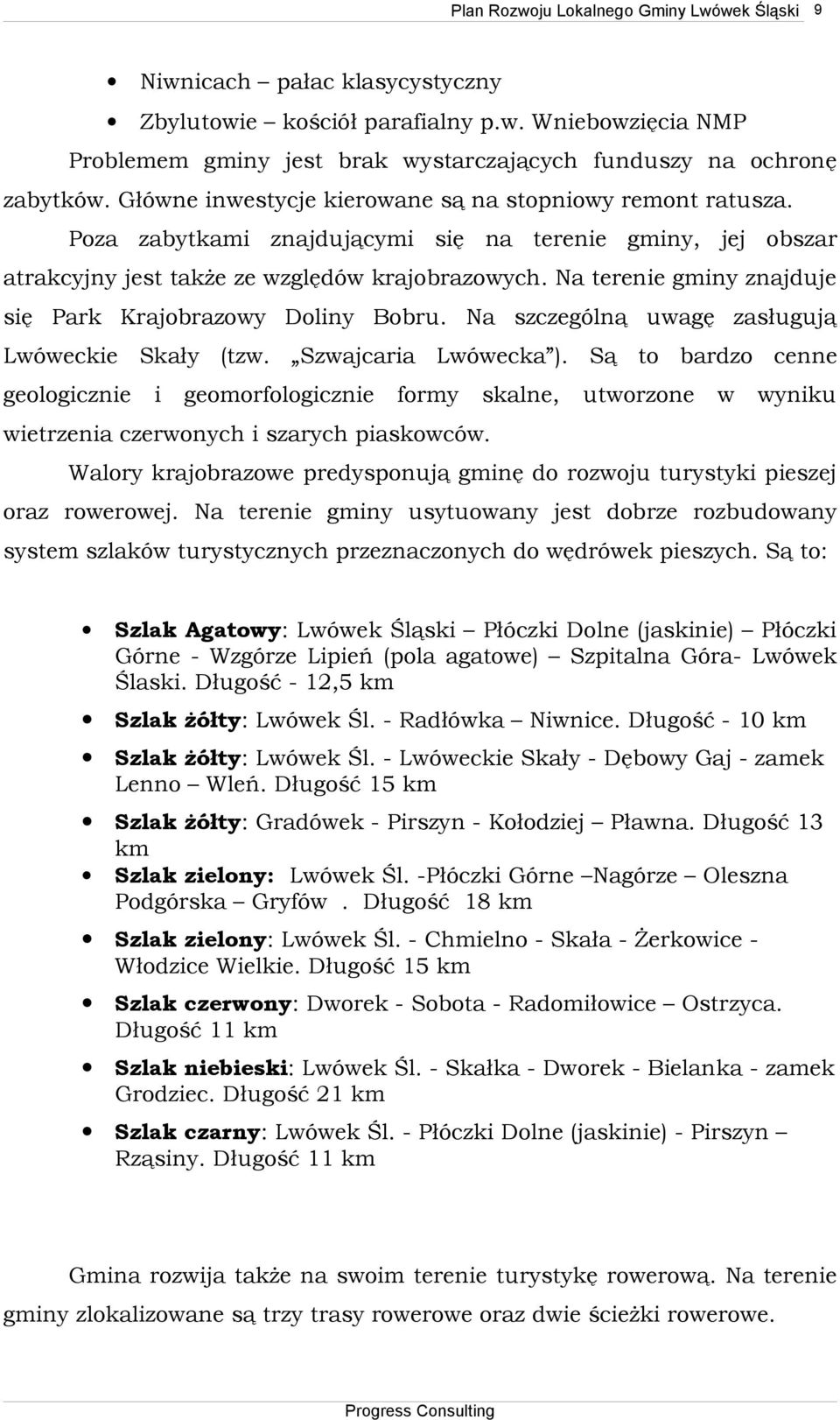 Na terenie gminy znajduje się Park Krajobrazowy Doliny Bobru. Na szczególną uwagę zasługują Lwóweckie Skały (tzw. Szwajcaria Lwówecka ).