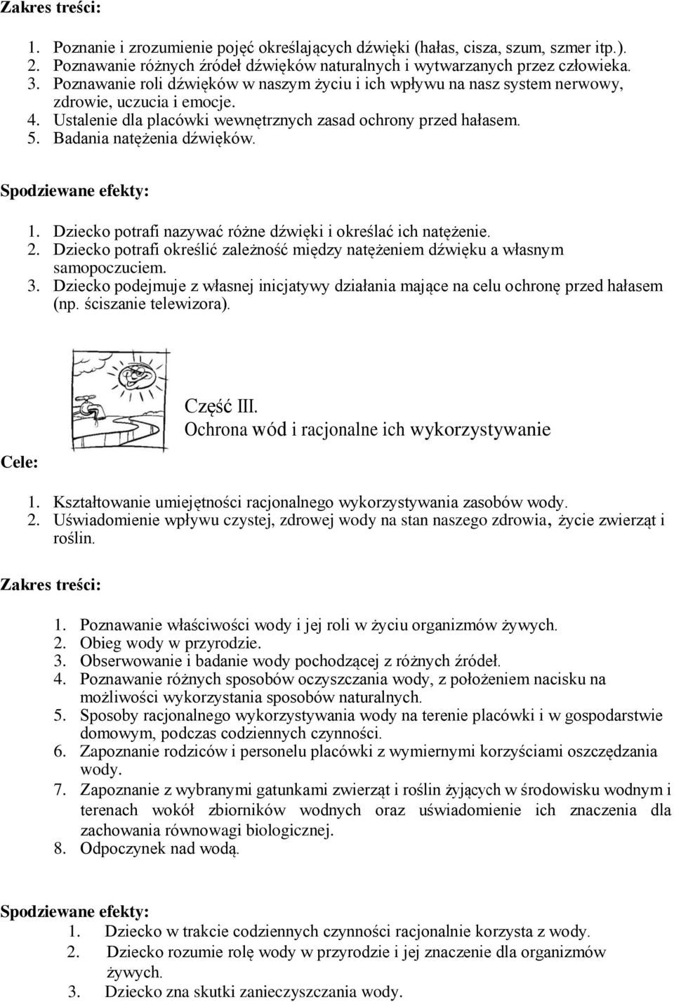 Badania natężenia dźwięków. 1. Dziecko potrafi nazywać różne dźwięki i określać ich natężenie. 2. Dziecko potrafi określić zależność między natężeniem dźwięku a własnym samopoczuciem. 3.