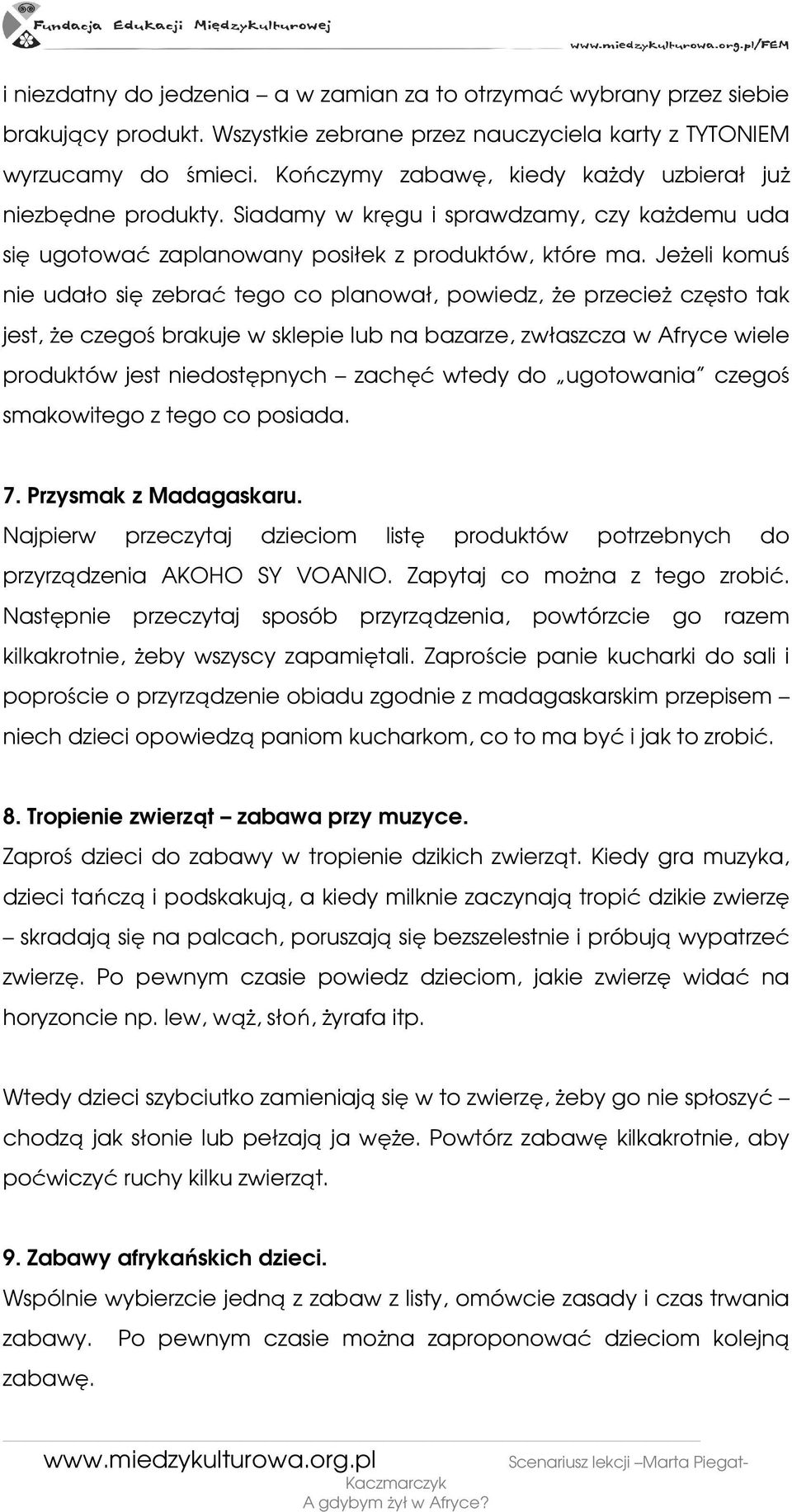 JeŜeli komuś nie udało się zebrać tego co planował, powiedz, Ŝe przecieŝ często tak jest, Ŝe czegoś brakuje w sklepie lub na bazarze, zwłaszcza w Afryce wiele produktów jest niedostępnych zachęć