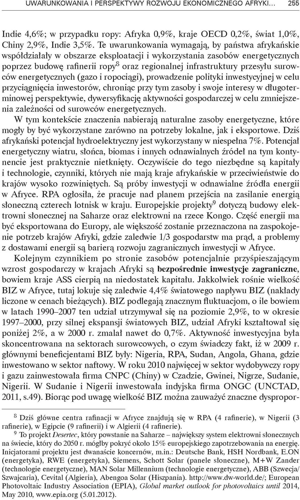 surowców energetycznych (gazo i ropociągi), prowadzenie polityki inwestycyjnej w celu przyciągnięcia inwestorów, chroniąc przy tym zasoby i swoje interesy w długoterminowej perspektywie,