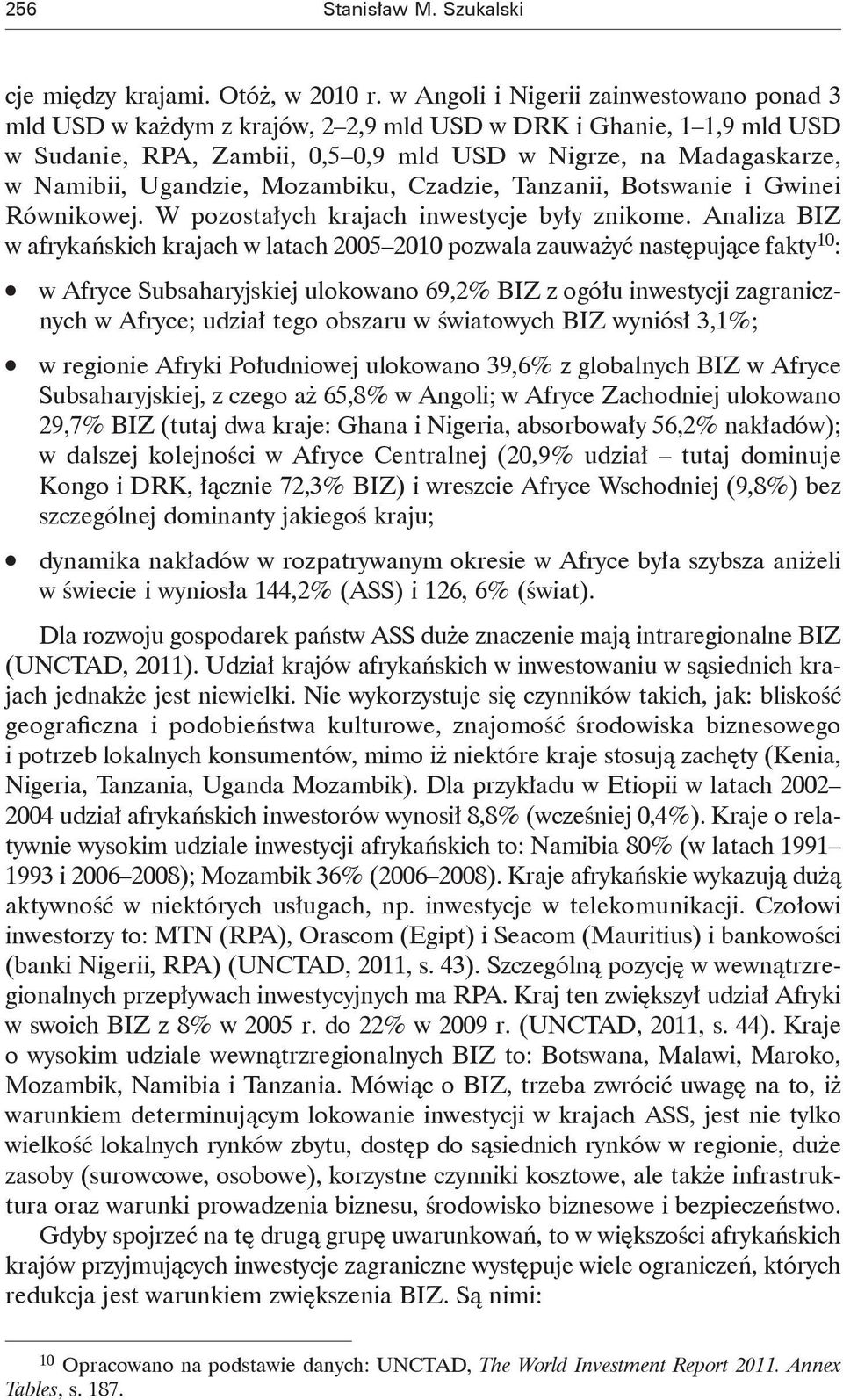 Mozambiku, Czadzie, Tanzanii, Botswanie i Gwinei Równikowej. W pozostałych krajach inwestycje były znikome.