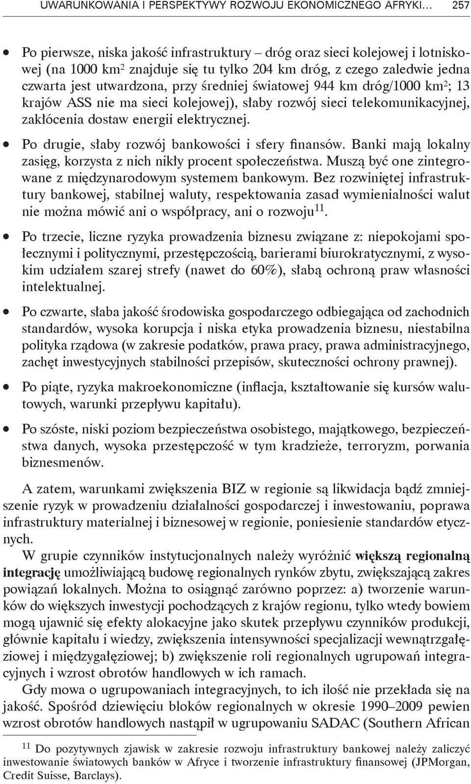 elektrycznej. 1 Po drugie, słaby rozwój bankowości i sfery finansów. Banki mają lokalny zasięg, korzysta z nich nikły procent społeczeństwa.