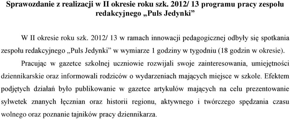 Pracując w gazetce szkolnej uczniowie rozwijali swoje zainteresowania, umiejętności dziennikarskie oraz informowali rodziców o wydarzeniach mających miejsce w szkole.