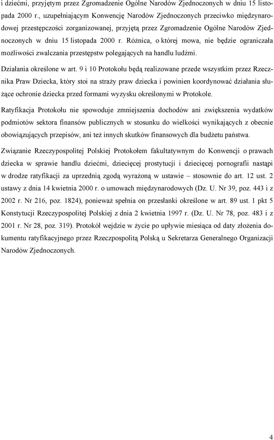 Różnica, o której mowa, nie będzie ograniczała możliwości zwalczania przestępstw polegających na handlu ludźmi. Działania określone w art.