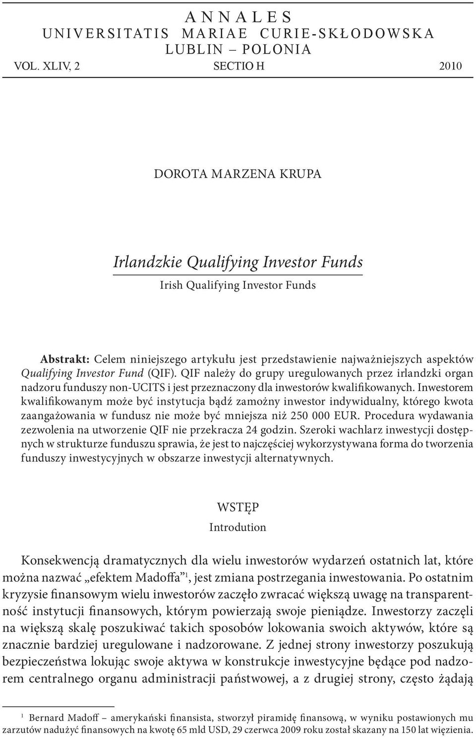 (QIF). QIF należy do grupy uregulowanych przez irlandzki organ nadzoru funduszy non-ucits i jest przeznaczony dla inwestorów kwalifikowanych.