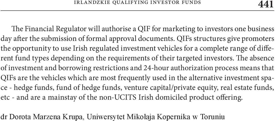 The absence of investment and borrowing restrictions and 24-hour authorization process means that QIFs are the vehicles which are most frequently used in the alternative investment space - hedge