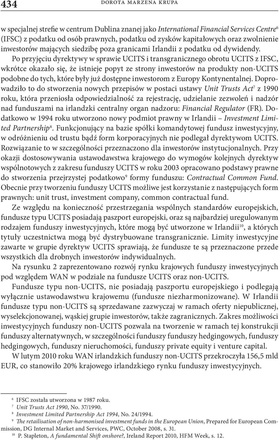 Po przyjęciu dyrektywy w sprawie UCITS i transgranicznego obrotu UCITS z IFSC, wkrótce okazało się, że istnieje popyt ze strony inwestorów na produkty non-ucits podobne do tych, które były już