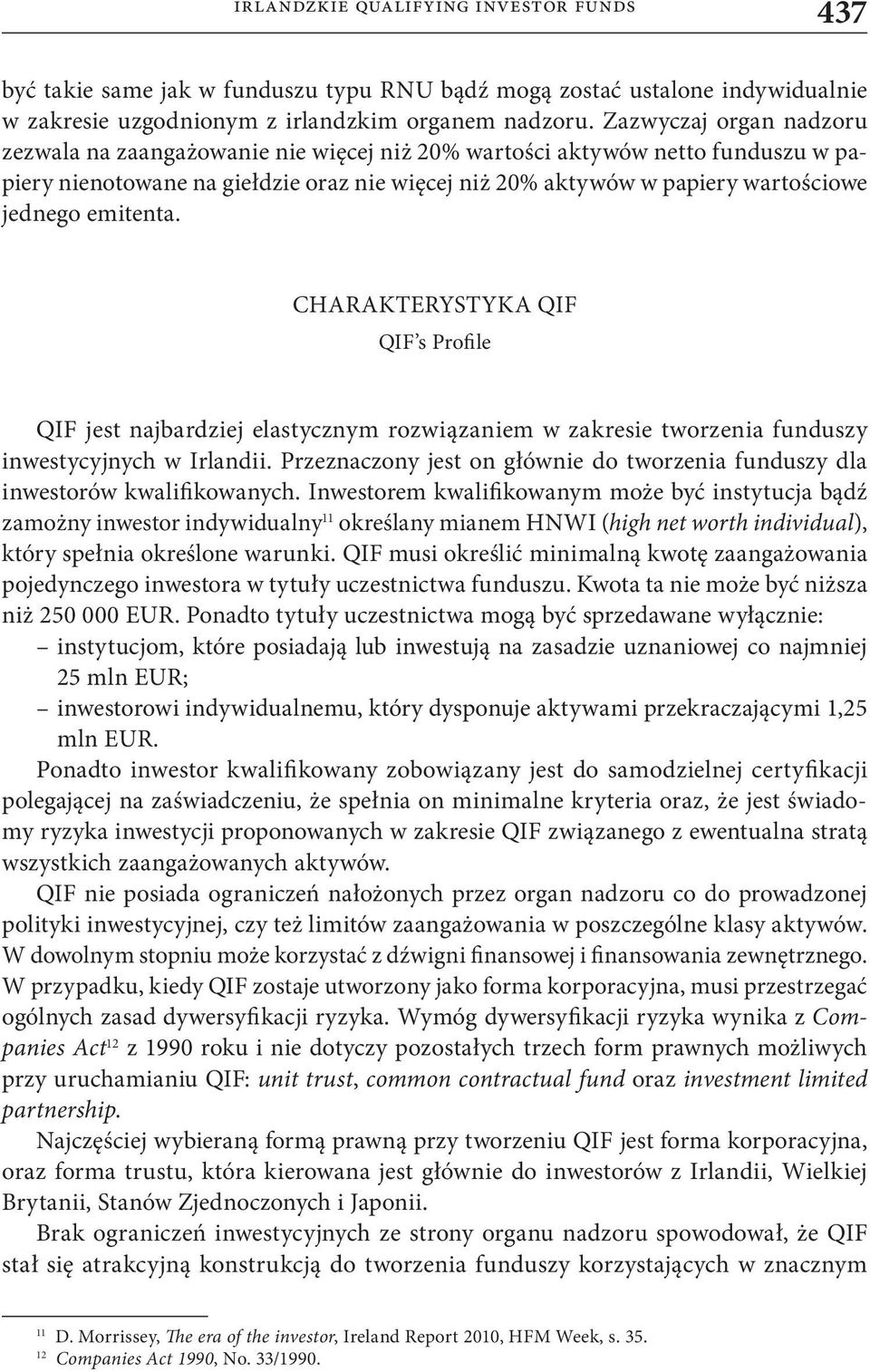 emitenta. CHARAKTERYSTYKA QIF QIF s Profile QIF jest najbardziej elastycznym rozwiązaniem w zakresie tworzenia funduszy inwestycyjnych w Irlandii.