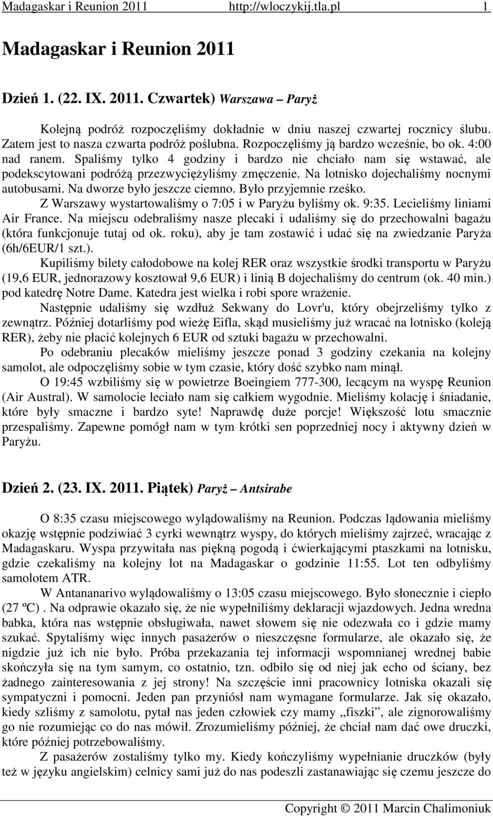 Na lotnisko dojechaliśmy nocnymi autobusami. Na dworze było jeszcze ciemno. Było przyjemnie rześko. Z Warszawy wystartowaliśmy o 7:05 i w Paryżu byliśmy ok. 9:35. Lecieliśmy liniami Air France.