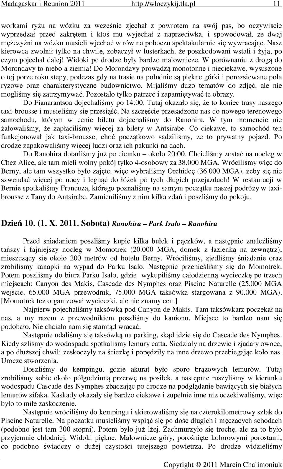 Widoki po drodze były bardzo malownicze. W porównaniu z drogą do Morondavy to niebo a ziemia!