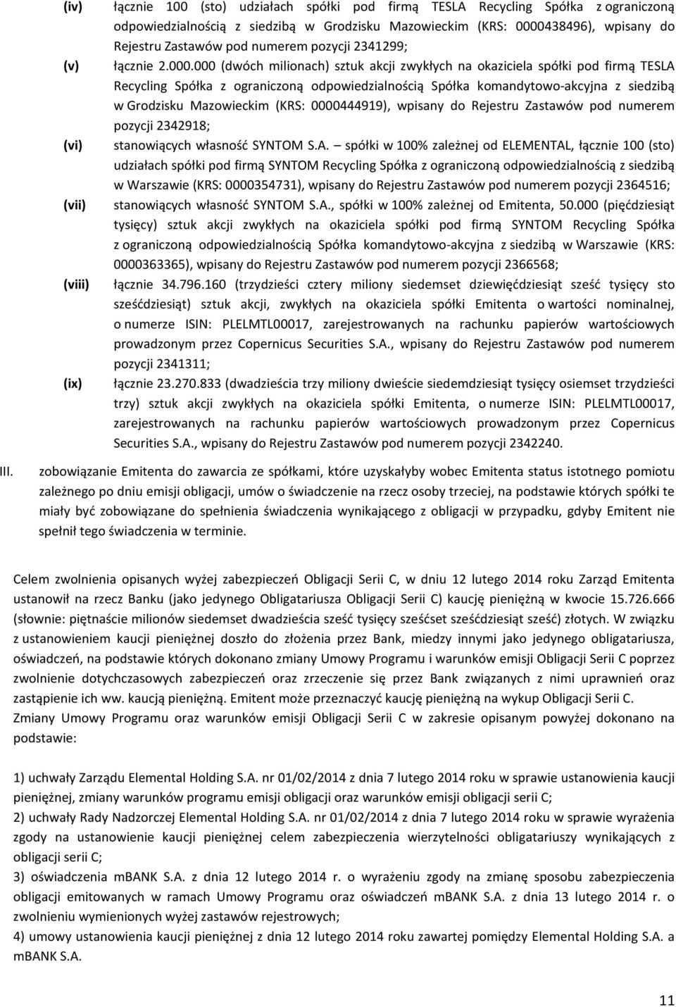 000 (dwóch milionach) sztuk akcji zwykłych na okaziciela spółki pod firmą TESLA Recycling Spółka z ograniczoną odpowiedzialnością Spółka komandytowo-akcyjna z siedzibą w Grodzisku Mazowieckim (KRS: