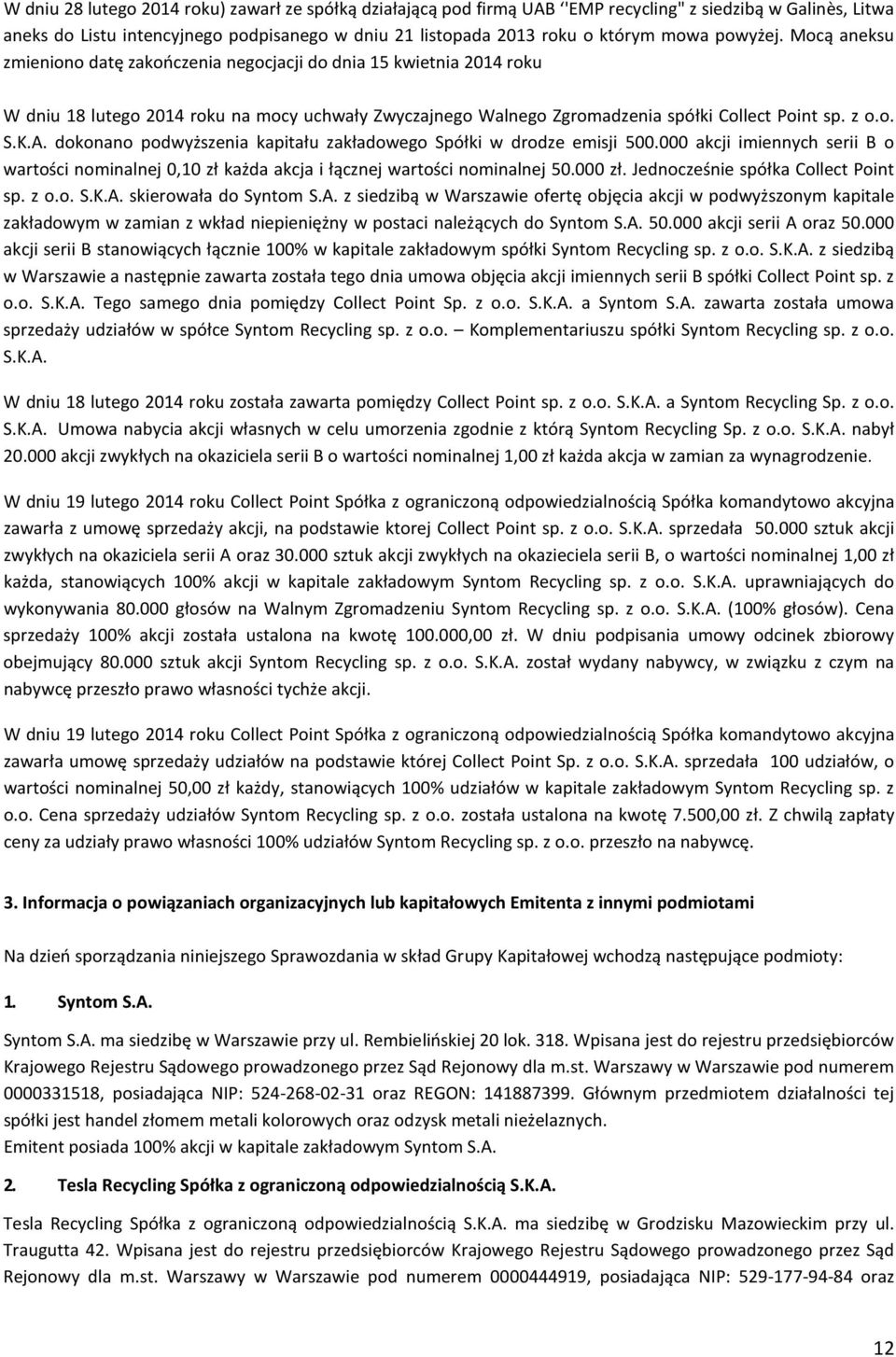 K.A. dokonano podwyższenia kapitału zakładowego Spółki w drodze emisji 500.000 akcji imiennych serii B o wartości nominalnej 0,10 zł każda akcja i łącznej wartości nominalnej 50.000 zł.