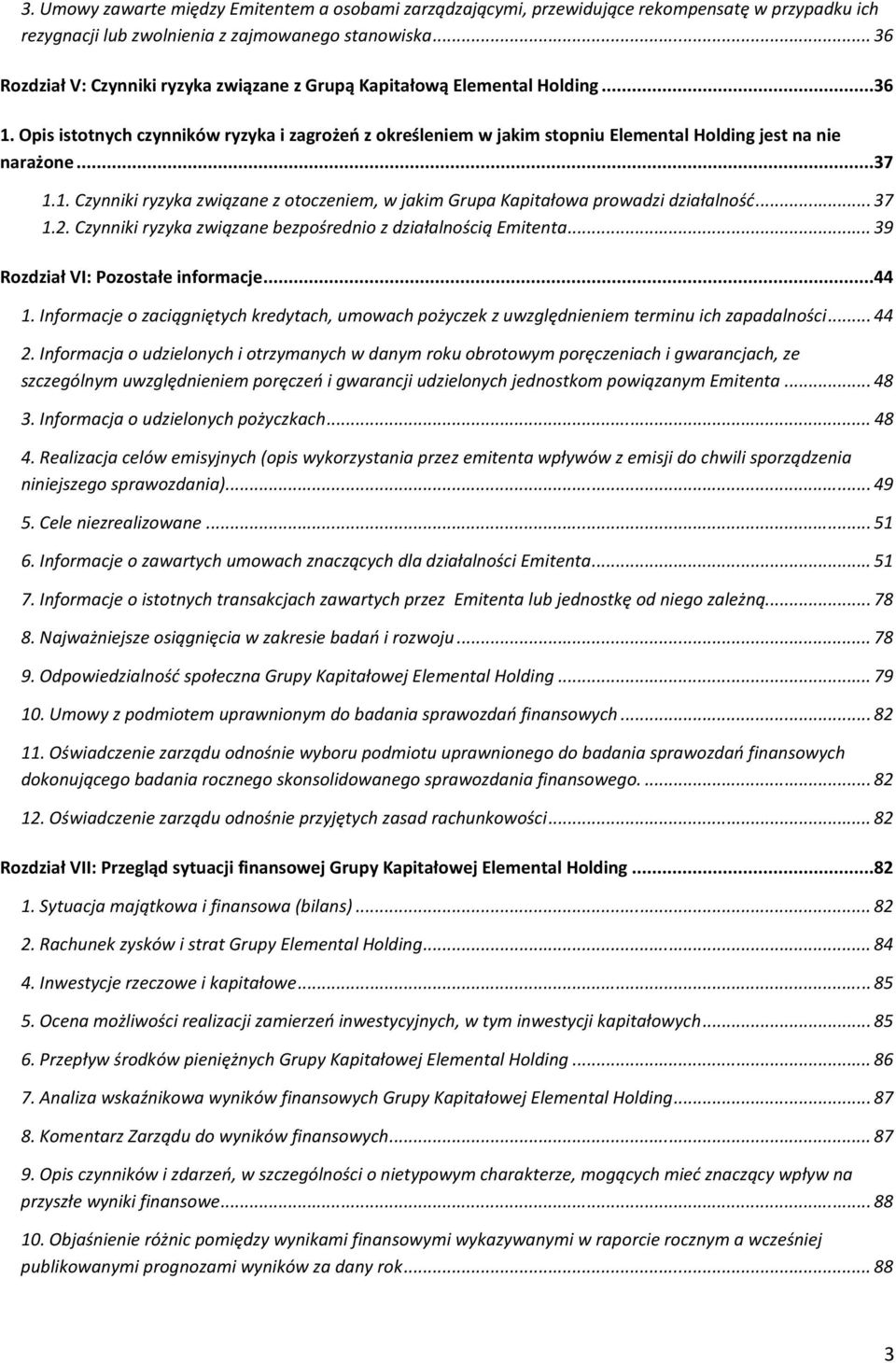 Opis istotnych czynników ryzyka i zagrożeń z określeniem w jakim stopniu Elemental Holding jest na nie narażone... 37 1.