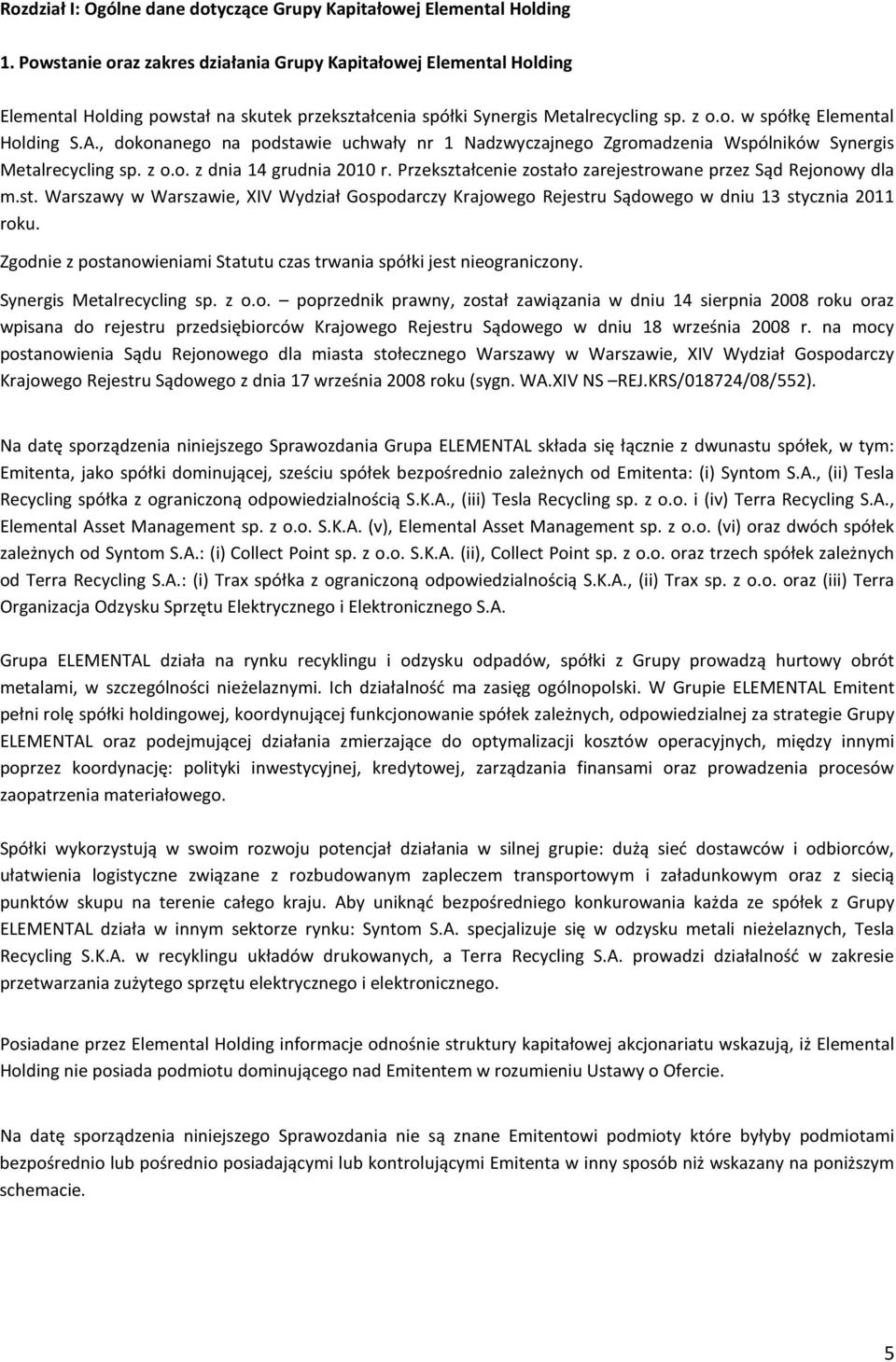 , dokonanego na podstawie uchwały nr 1 Nadzwyczajnego Zgromadzenia Wspólników Synergis Metalrecycling sp. z o.o. z dnia 14 grudnia 2010 r.