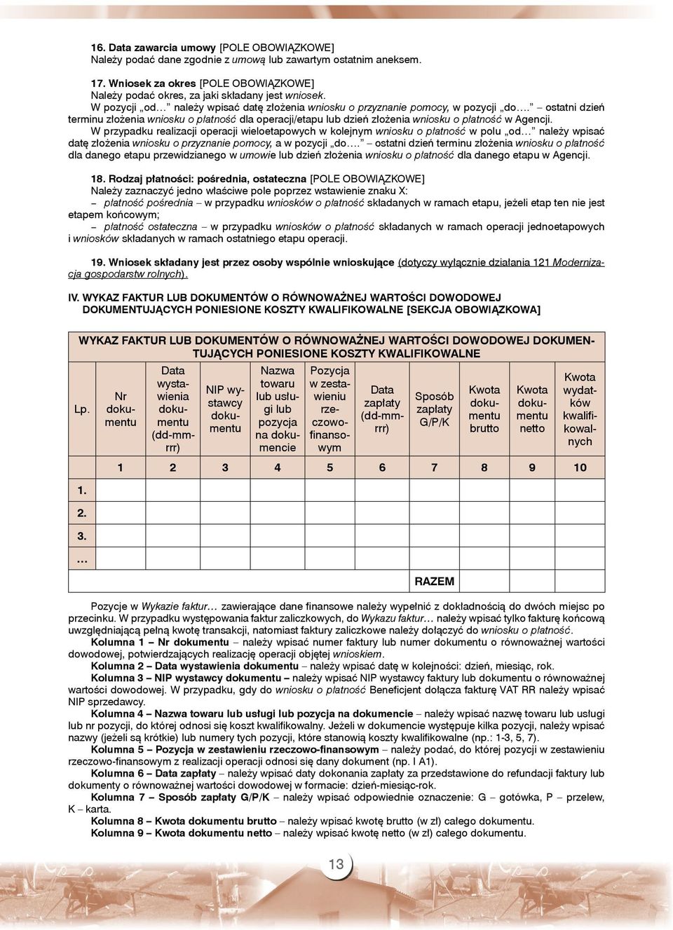 ostatni dzień terminu złożenia wniosku o płatność dla operacji/etapu lub dzień złożenia wniosku o płatność w Agencji.