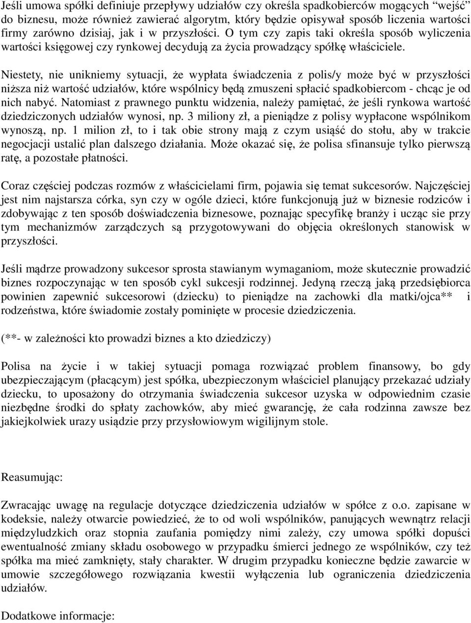 Niestety, nie unikniemy sytuacji, że wypłata świadczenia z polis/y może być w przyszłości niższa niż wartość udziałów, które wspólnicy będą zmuszeni spłacić spadkobiercom - chcąc je od nich nabyć.