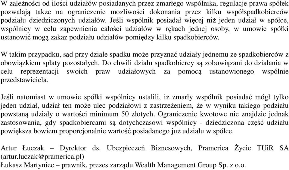 Jeśli wspólnik posiadał więcej niż jeden udział w spółce, wspólnicy w celu zapewnienia całości udziałów w rękach jednej osoby, w umowie spółki ustanowić mogą zakaz podziału udziałów pomiędzy kilku