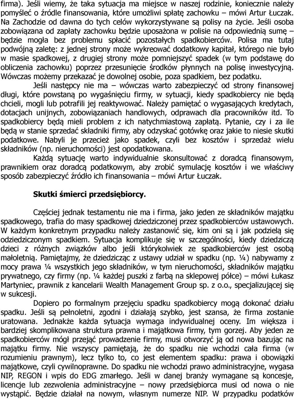 Jeśli osoba zobowiązana od zapłaty zachowku będzie uposażona w polisie na odpowiednią sumę będzie mogła bez problemu spłacić pozostałych spadkobierców.