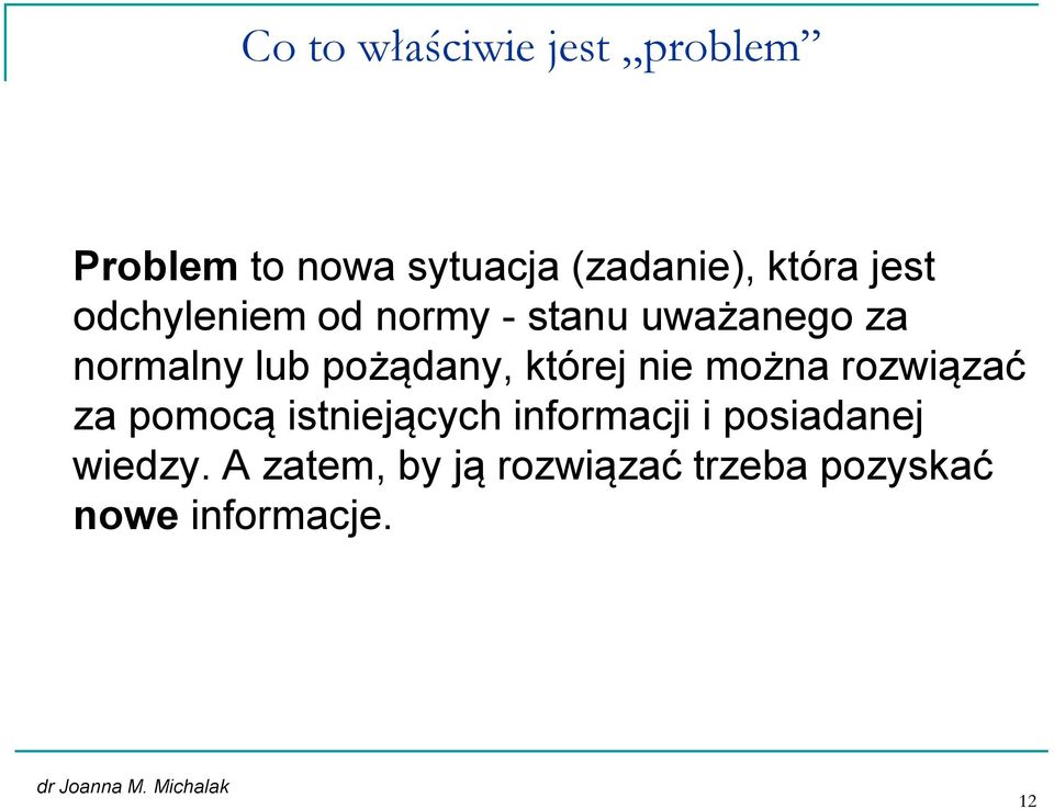 której nie można rozwiązać za pomocą istniejących informacji i