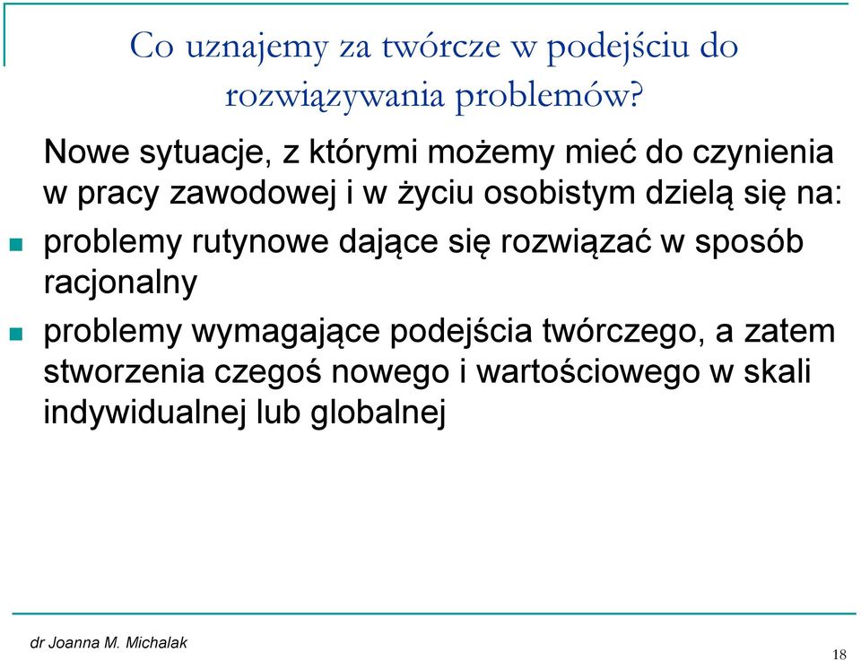 dzielą się na: problemy rutynowe dające się rozwiązać w sposób racjonalny problemy