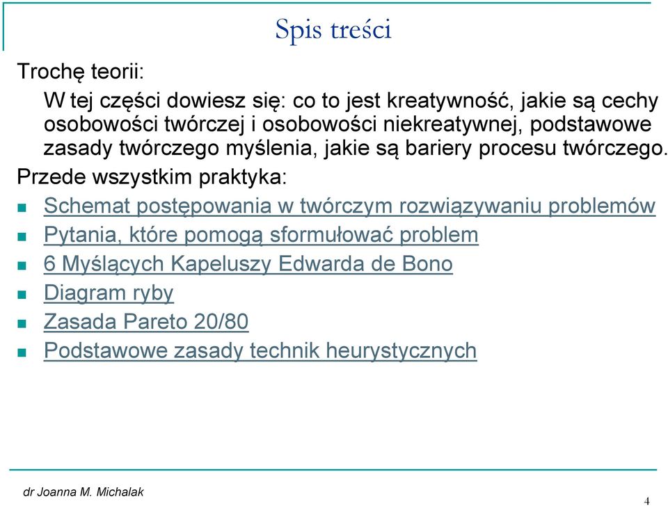 Przede wszystkim praktyka: Schemat postępowania w twórczym rozwiązywaniu problemów Pytania, które pomogą